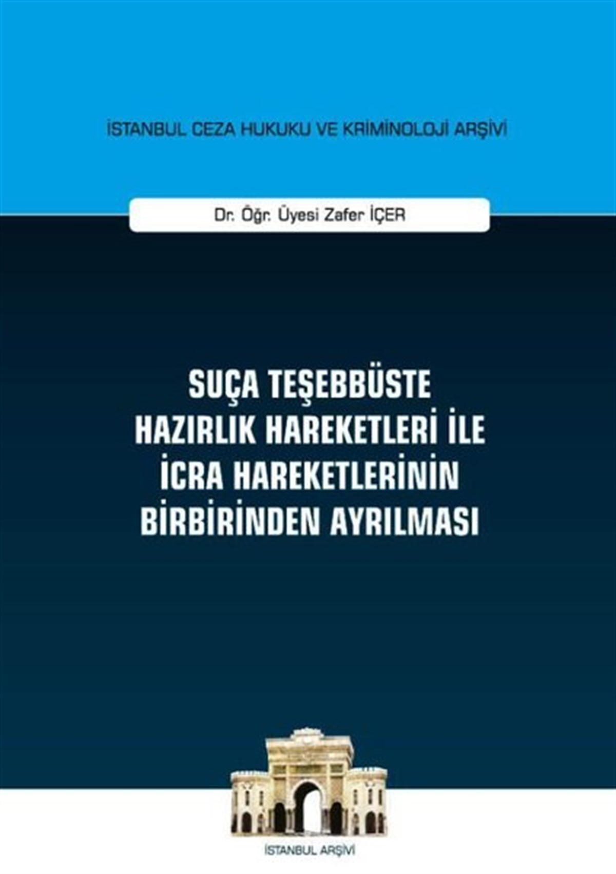 Zafer İçerHukuk Üzerine KitaplarSuça Teşebbüste Hazırlık Hareketleri ile İcra Hareketlerinin Birbirinden Ayrılması