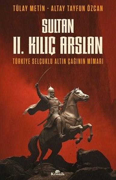 Tülay MetinOsmanli TarihiSultan 2. Kılıç Arslan - Türkiye Selçuklu Altın Çağının Mimarı
