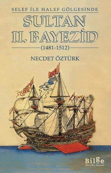 Necdet ÖztürkTarihi Biyografi ve Otobiyografi KitaplarıSultan 2.Bayezid - Selef İle Halef Gölgesinde - 1481 - 1512