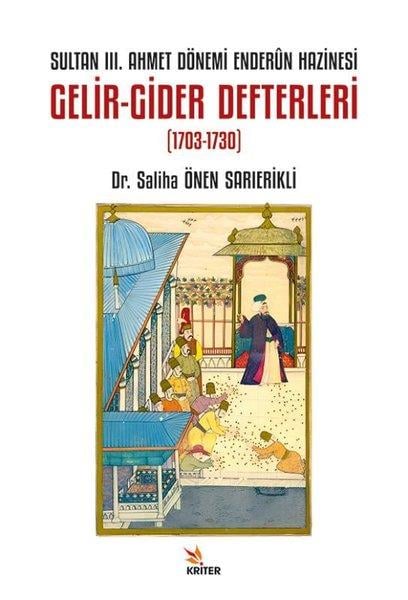 Saliha Önen SarıerikliOsmanli TarihiSultan 3. Ahmet Dönemi Enderun Hazinesi Gelir - Gider Defterleri (1703 - 1730)