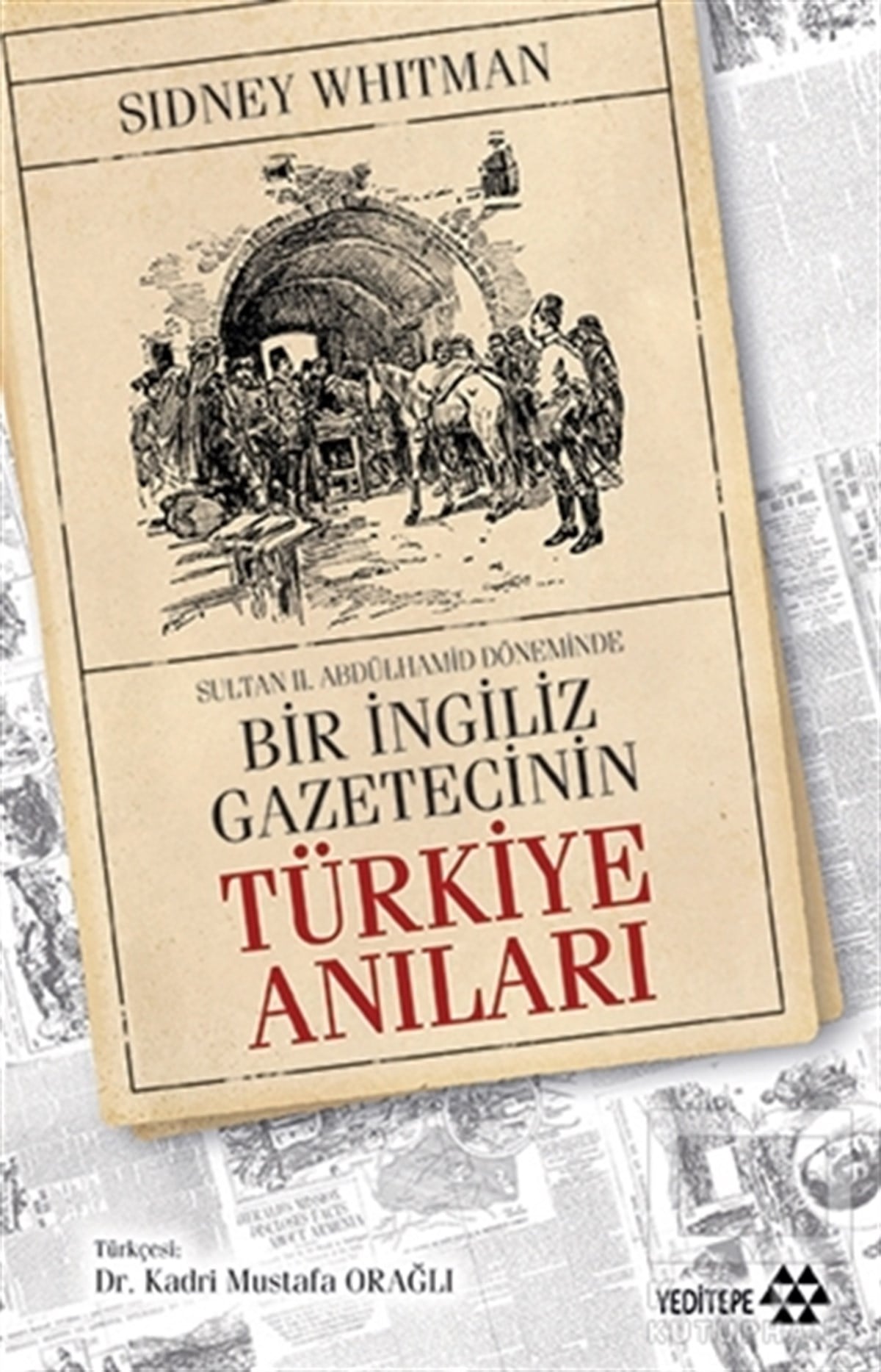 Sidney WhitmanAnı - Mektup - GünlükSultan Abdülhamid Döneminde Bir İngiliz Gazetecinin Türkiye Anıları