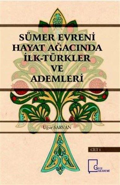 Uğur SarvanAraştırma - İncelemeSümer Evreni Hayat Ağacında İlk Türkler ve Ademleri Cilt 1