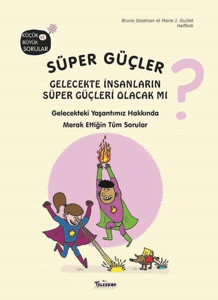 Bruno GoldmanEgitim Etkinlik KitaplariSüper Güçler Gelecekte İnsanların Süper Güçleri Olacak mı? Küçük ve Büyük Sorular