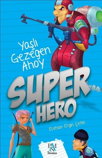 Ecehan Ergin ÇetinÇocuk RomanlarıSüper Hero - Yaşlı Gezegen Ahoy
