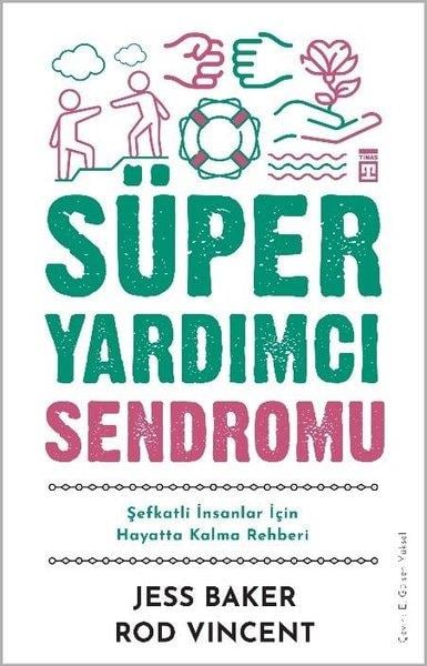 Jess BakerPsikoloji KitaplarıSüper Yardımcı Sendromu - Şefkatli İnsanlar İçin Hayatta Kalma Rehberi