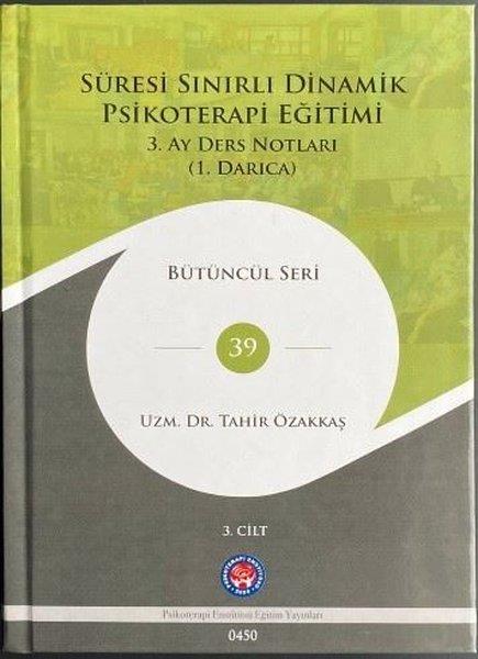 Tahir ÖzakkaşPsikoloji KitaplarıSüresi Sınırlı Dinamik Psikoterapi Eğitimi 3.Cilt - 3. Ay Ders Notları (1. Darıca) Bütüncül Seri 39