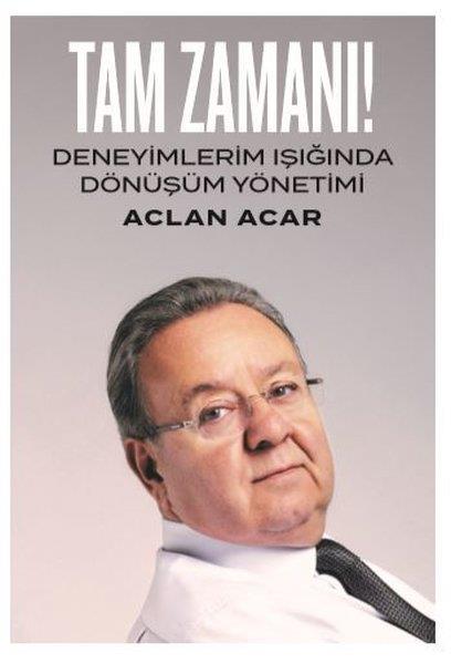 Aclan AcarBücher zur persönlichen EntwicklungTam Zamanı-Deneyimlerim Işığında Dönüşüm Yönetimi