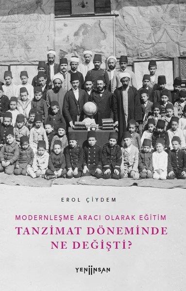 Erol ÇiydemEğitimTanzimat Döneminde Ne Değişti? Modernleşme Aracı Olarak Eğitim