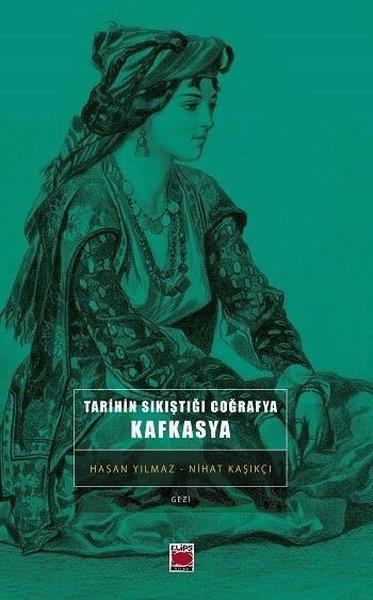 Hasan YılmazGezi Rehberi KitaplarıTarihin Sıkıştığı Coğrafya: Kafkasya