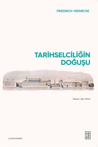 Friedrich MeineckeDünya TarihiTarihselciliğin Doğuşu