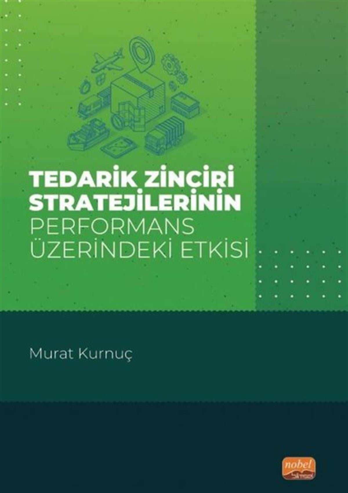 Murat KurnuçYönetim / İş Geliştirme / KaliteTedarik Zinciri Stratejilerinin Performans Üzerindeki Etkisi