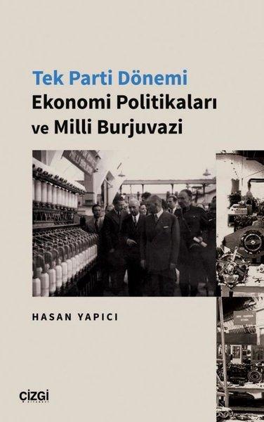 Hasan YapıcıTürkiye Siyaseti ve Politikası KitaplarıTek Parti Dönemi Ekonomi Politikaları ve Milli Burjuvazi