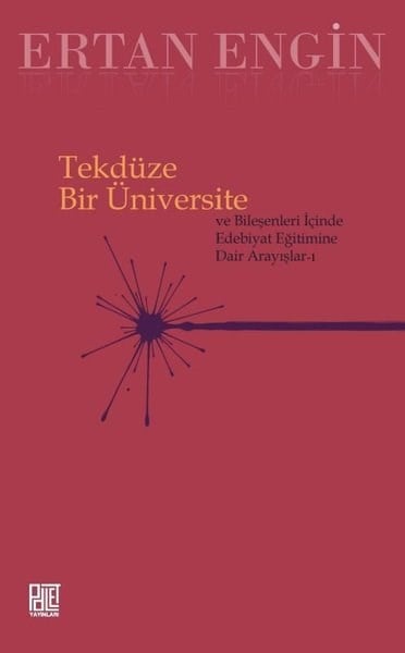 Ertan EnginEğitimTekdüze Bir Üniversite ve Bileşenleri İçinde Edebiyat Eğitimine Dair Arayışlar 1