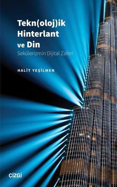 Halit YeşilmenSosyoloji KitaplarıTeknolojik Hinterlant ve Din - Sekülerizmin Dijital Zaferi