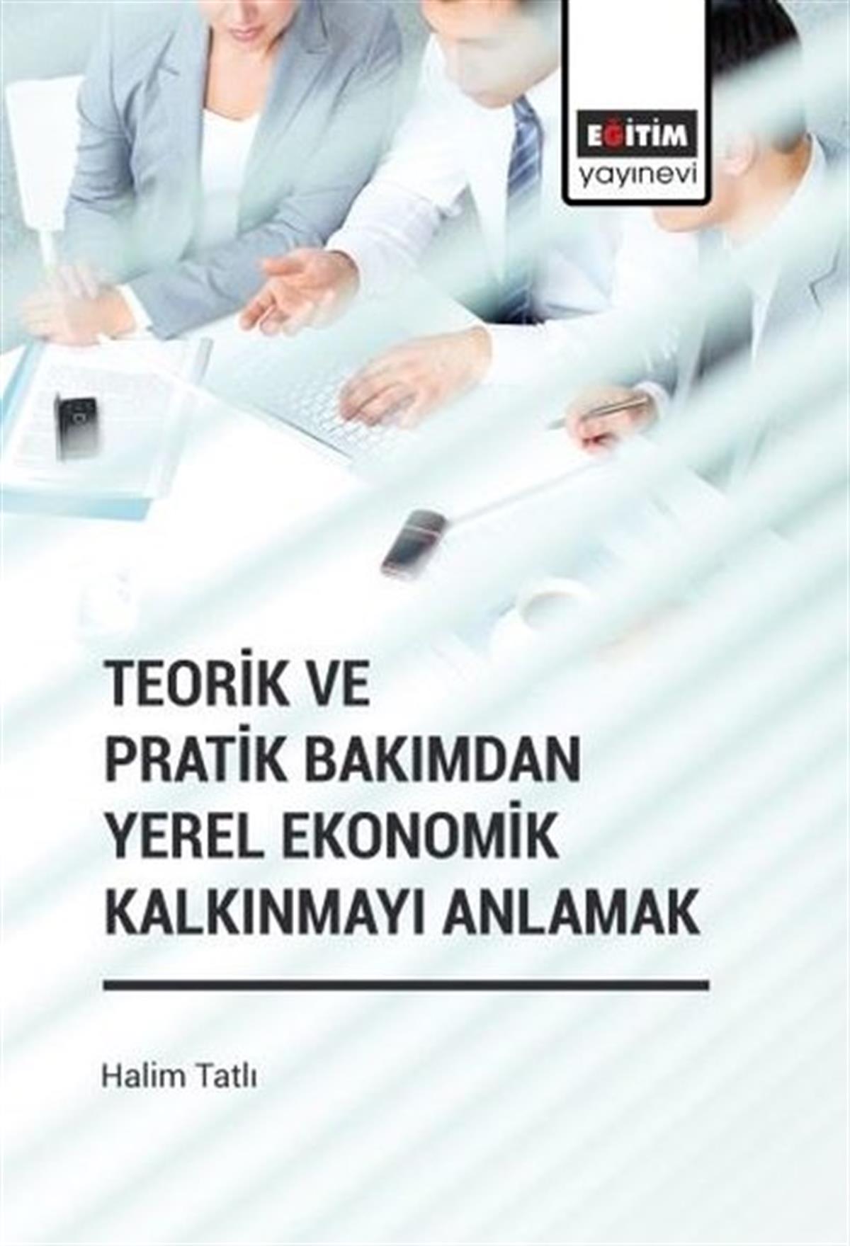 Halim TatlıWirtschaftsbücherTeorik ve Pratik Bakımdan Yerel Ekonomik Kalkınmayı Anlamak