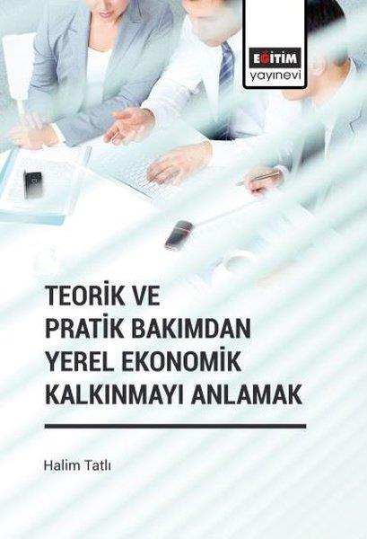 Halim TatlıWirtschaftsbücherTeorik ve Pratik Bakımdan Yerel Ekonomik Kalkınmayı Anlamak
