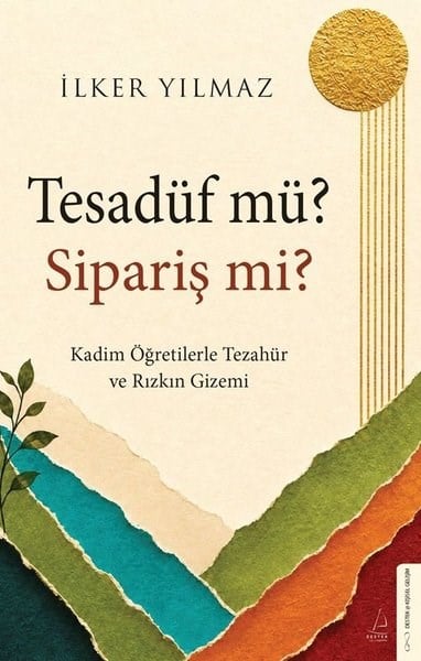 İlker YılmazBücher zur persönlichen EntwicklungTesadüf mü? Sipariş mi? Kadim Öğretilerle Tezahür ve Rızkın Gizemi