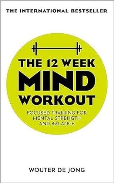 Wouter De JongPersonal DevelopmentThe 12 Week Mind Workout : Focused Training for Mental Strength and Balance
