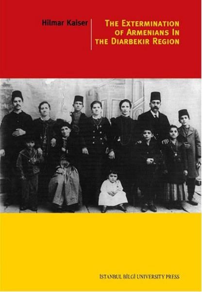 Hilmar KaiserTürkiye ve Cumhuriyet Tarihi KitaplarıThe Extermination Of Armenians In The Diyarbekir Region