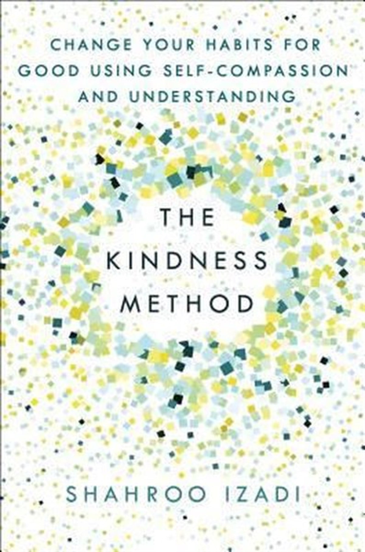 KolektifHealth/Fitness/PsychologyThe Kindness Method : Change Your Habits for Good Using Self-Compassion and Understanding