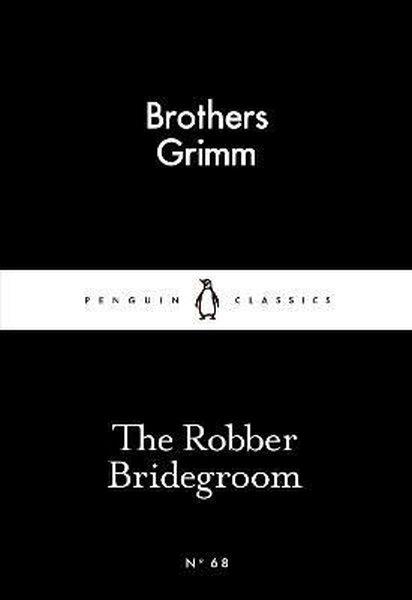 Brothers GrimmClassicsThe Robber Bridegroom (Penguin Little Black Classics)