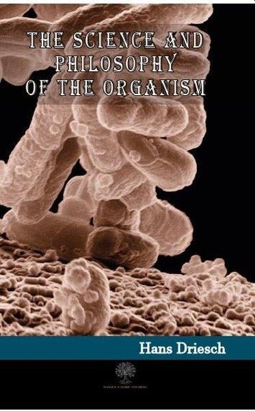 Hans DrieschAndereThe Science and Philosophy of the Organism