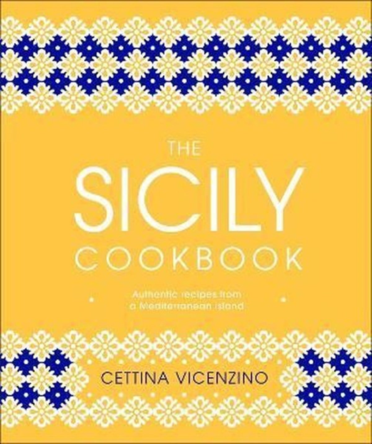 Cettina VicenzinoFoodThe Sicily Cookbook : Authentic Recipes from a Mediterranean Island