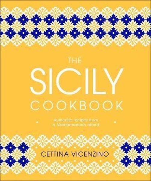 Cettina VicenzinoFoodThe Sicily Cookbook : Authentic Recipes from a Mediterranean Island
