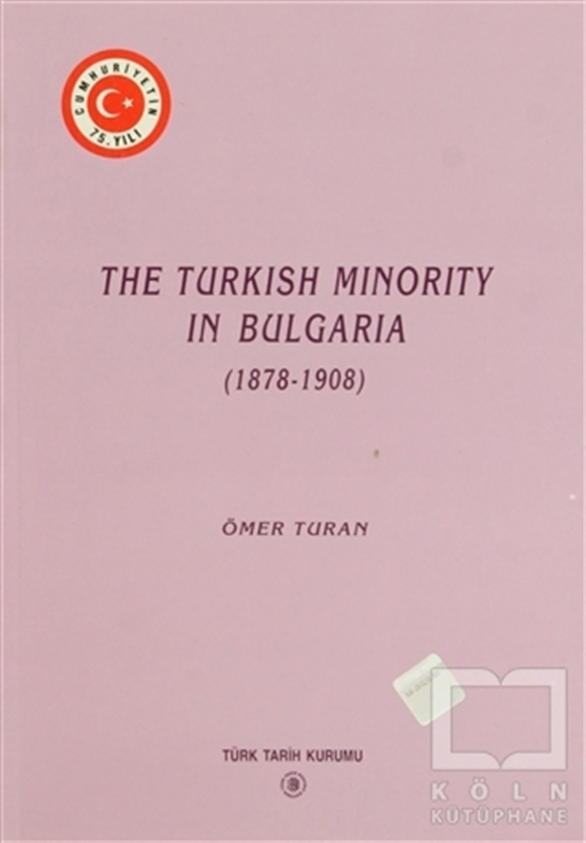 Ömer TuranAzınlıklar, Etnik SorunlarThe Turkish Minority in Bulgaria (1878 - 1908)