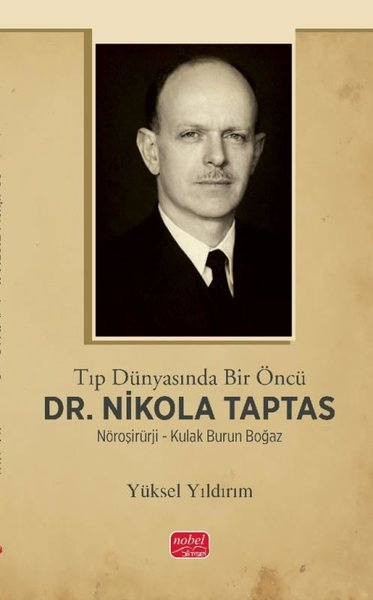 Yüksel YıldırımTarihi Biyografi ve Otobiyografi KitaplarıTıp Dünyasında Bir Öncü Dr.Nikola Taptas - Nöroşirürji - Kulak Burun Boğaz