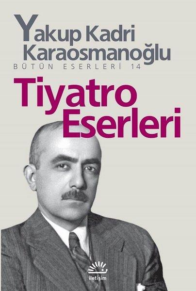 Yakup Kadri KaraosmanoğluYakup Kadri Karaosmanoğlu (1889 - 1974)Tiyatro Eserleri