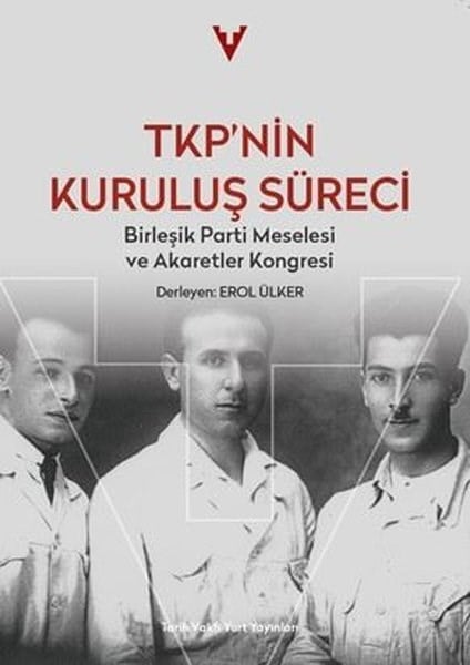 KolektifGenel Politika & Siyaset Bilim & Siyaset Tarihi KitaplarıTKP'nin Kuruluş Süreci - Birleşik Parti Meselesi ve Akaretler Kongresi