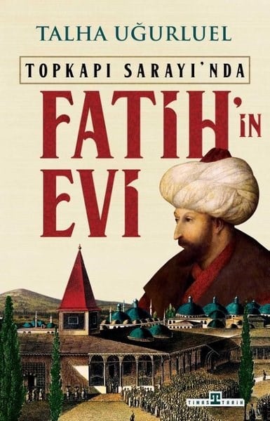 Talha UğurluelOsmanli TarihiTopkapı Sarayı'nda Fatih'in Evi