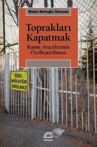 Melek Mutioğlu ÖzkesenKanun KitaplarıToprakları Kapatmak - Kamu Arazilerinin Özelleştirilmesi