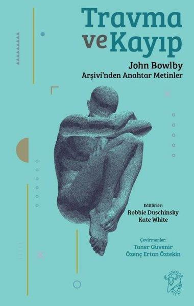Kate WhitemanPsikoloji KitaplarıTravma ve Kayıp: John Bowlby Arşivi'nden Anahtar Metinler