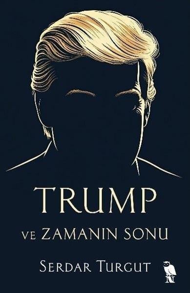 Serdar TurgutDünya Siyaseti ve PolitikasıTrump ve Zamanın Sonu