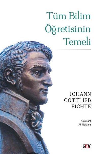Johann Gottlieb FichteFelsefe BilimiTüm Bilim Öğretisinin Temeli