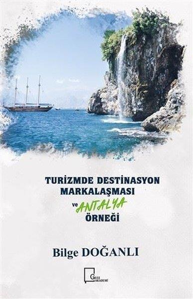 Bilge DoğanlıAkademischTurizmde Destinasyon Markalaşması ve Antalya Örneği