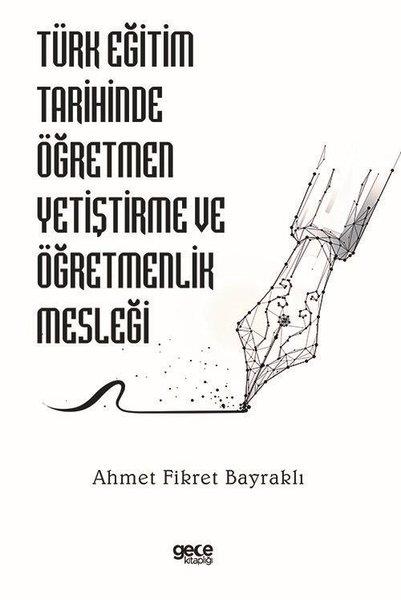 Ahmet Fikret BayraklıEğitimTürk Eğitim Tarihinde Öğretmen Yetiştirme ve Öğretmenlik Mesleği