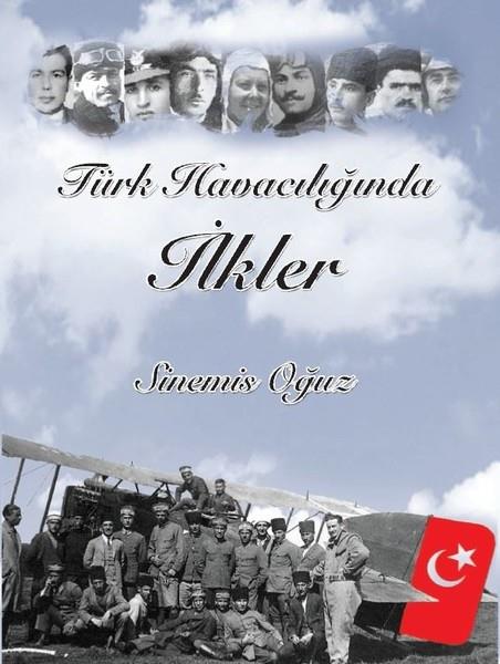 Sinemis Oğuztürkische GeschichtsstudienTürk Havacılığında İlkler