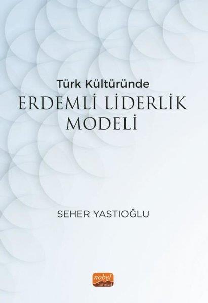 Seher YastıoğluYönetim / İş Geliştirme / KaliteTürk Kültüründe Erdemli Liderlik Modeli