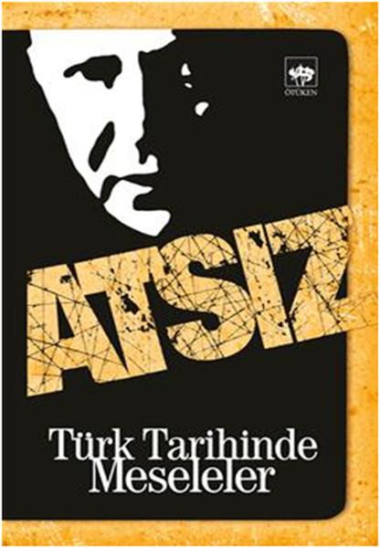 Hüseyin Nihal AtsızAraştırma - İncelemeTürk Tarihinde Meseleler