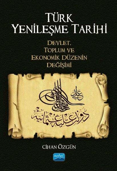 Cihan ÖzgünDiğerTürk Yenileşme Tarihi: Devlet Toplum ve Ekonomik Düzenin Değişimi