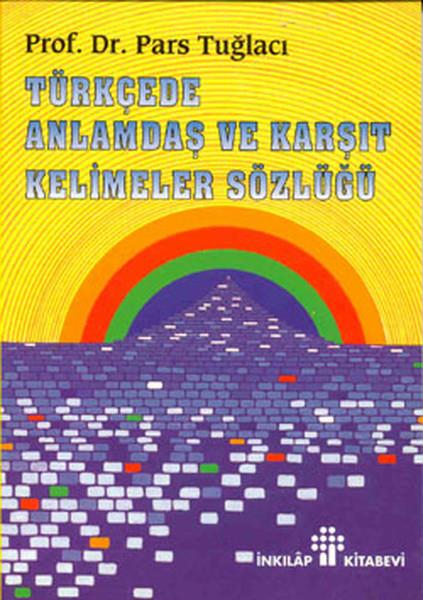 Pars TuğlacıReferans & Kaynak KitaplarTürkçede Anlamdaş ve Karşıt Kelimeler Sözlüğü