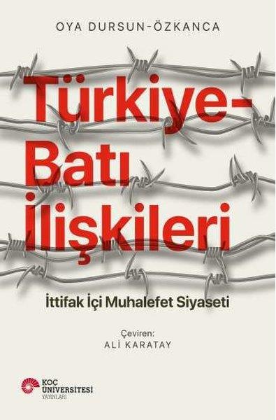 Oya Dursun-ÖzkancaWeltpolitik und deren RichtlinienTürkiye-Batı İlişkileri: İttifak İçi Muhalefet Siyaseti