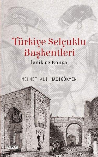 Mehmet Ali HacıgökmenTürk Tarihi Araştırmaları KitaplarıTürkiye Selçuklu Başkentleri (İznik ve Konya)