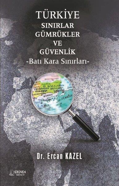 Ercan KazelTürkiye Siyaseti ve Politikası KitaplarıTürkiye Sınırlar Gümrükler ve Güvenlik - Batı Kara Sınırları