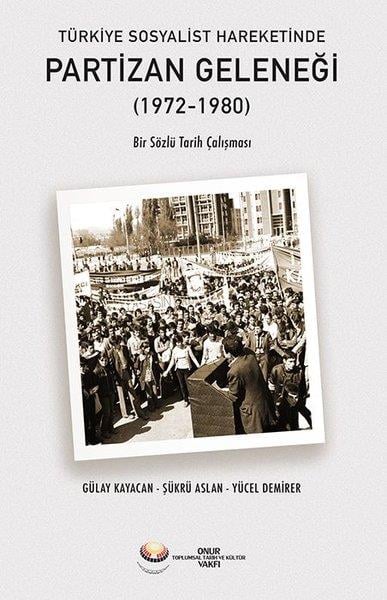 Gülcan KayacanTürk Tarihi Araştırmaları KitaplarıTürkiye Sosyalist Hareketinde Partizan Geleneği (1972 - 1980) Bir Sözlü Tarih Çalışması