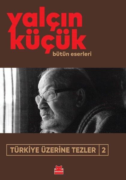 Yalçın KüçükTürkiye Siyaseti ve Politikası KitaplarıTürkiye Üzerine Tezler 2 - Bütün Eserleri