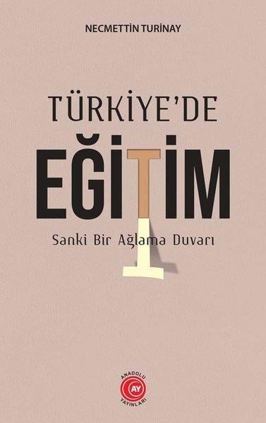 Necmettin TurinayEğitimTürkiye'de Eğitim - Sanki Bir Ağlama Duvarı